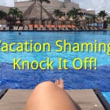 Vacation Shaming?  Knock It Off!