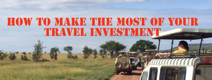 How to make the most of your travel investment