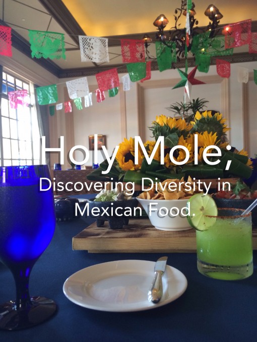 Holy Mole; Discovering Diversity in Mexican Food.