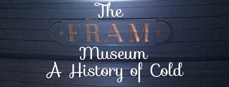 The Fram Museum; A history of cold