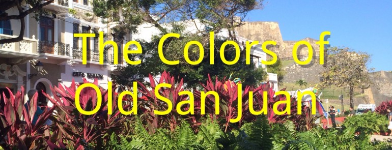 The Colors of Old San Juan- Mags On The Move
