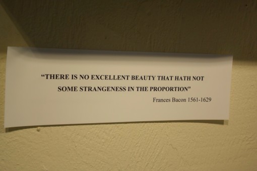 There is no excellent beauty that hath not some strangeness in the proportions. - Frances Bacon