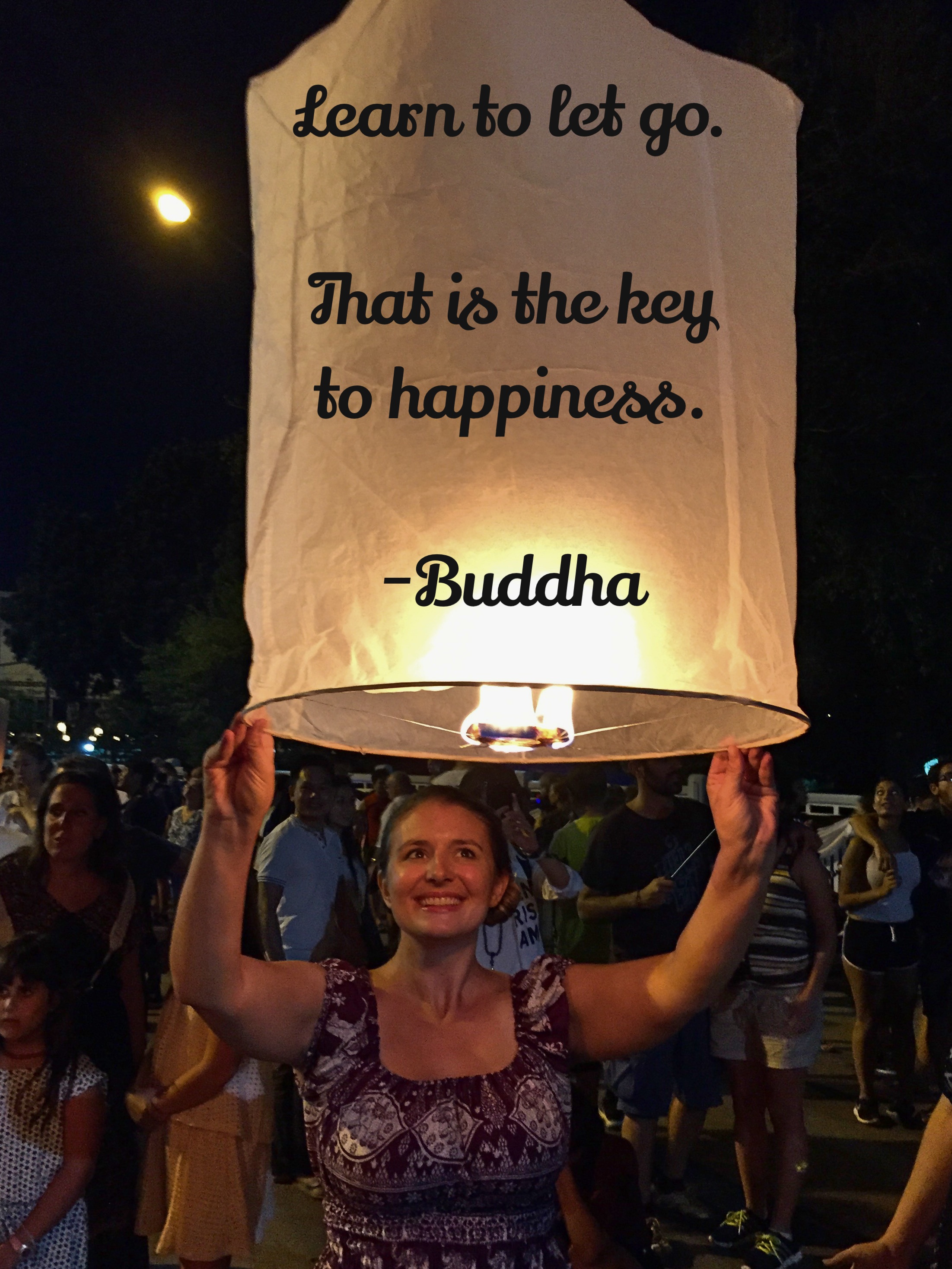 "Learn to let go. This is the key to happiness." - Buddha