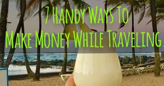 7 Handy Ways To Make Money While Traveling - Mags On The Move