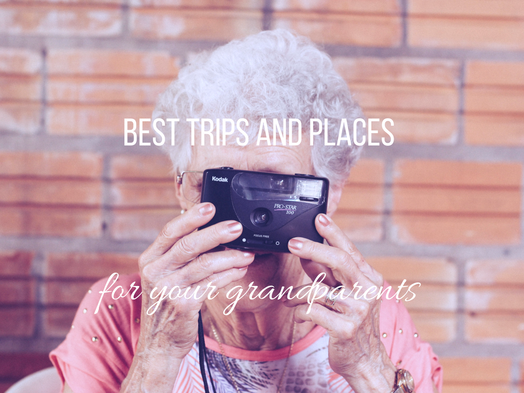 Best Trips and Places to Recommend to Your Grandparents